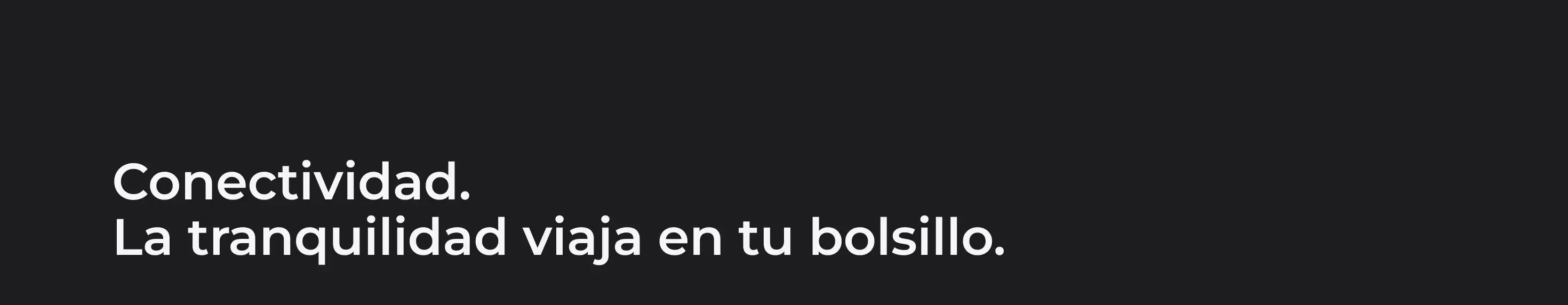 Conectividad. Tranquilidad en tu bolsillo.